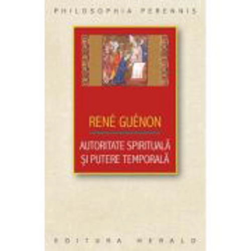 Autoritate spirituala si putere temporala - Rene Guenon