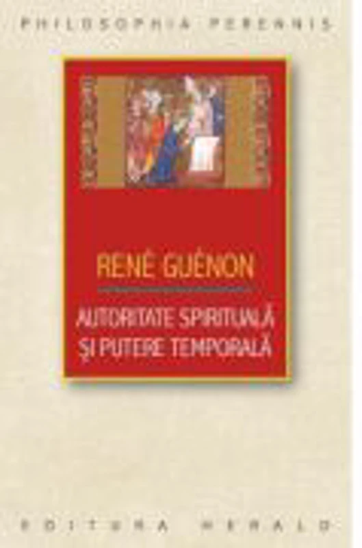 Autoritate spirituala si putere temporala - Rene Guenon