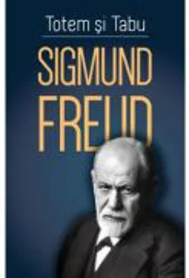 Totem si tabu - O interpretare psihanalitica a vietii sociale a popoarelor primitive - Sigmund Freud