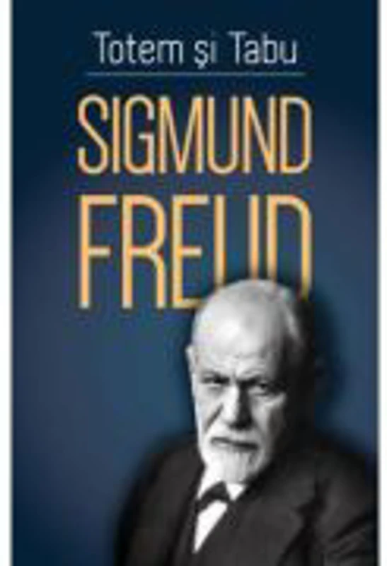Totem si tabu - O interpretare psihanalitica a vietii sociale a popoarelor primitive - Sigmund Freud