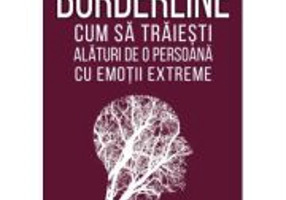 Borderline. Cum sa traiesti alaturi de o persoana cu emotii extreme - Paul T. Mason, Randi Kreger