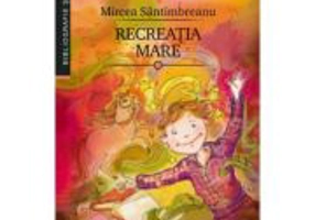 Recreatia mare - Mircea Santimbreanu