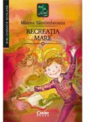 Recreatia mare - Mircea Santimbreanu