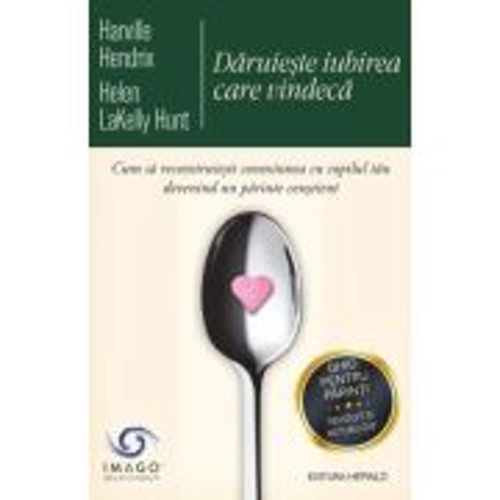 Daruieste iubirea care vindeca - Harville Hendrix, Helen Lakelly Hunt