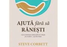 Ajuta fara sa ranesti. Cum sa diminuezi saracia fara sa-i ranesti pe cei saraci... si pe tine insuti! - Steve Corbett