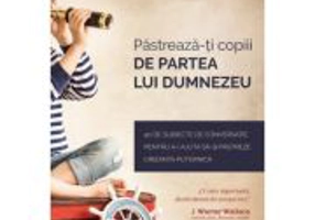 Pastreaza-ti copiii de partea lui Dumnezeu - Natasha Crain