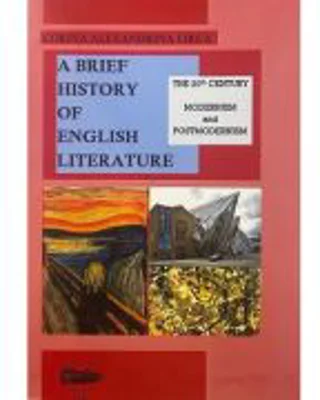 A brief history of English literature. The 20th century modernism and postmodernism - Corina Alexandrina Lirca