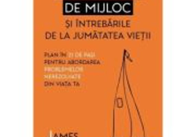 Criza varstei de mijloc si intrebarile de la jumatatea vietii - James Hollis