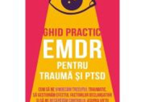 Ghid practic EMDR pentru trauma si PTSD - Megan Salar