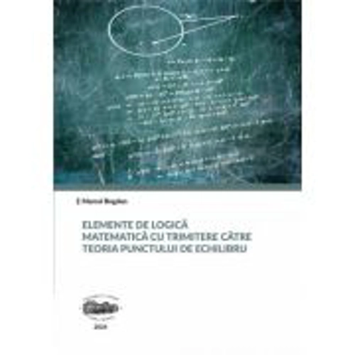 Elemente de logica matematica cu trimitere catre teoria punctului de echilibru - Marcel Bogdan