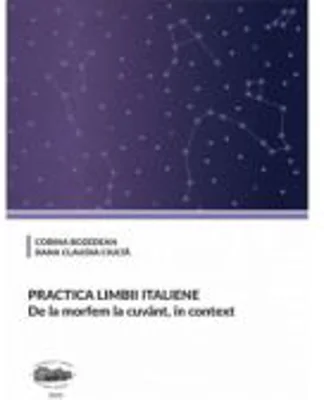Practica limbii italiene. De la morfem la cuvant, in context, volumul 2 - Corina Bozedean