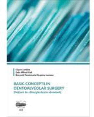 Basic concepts in dentoalveolar surgery - Adina Cosarca