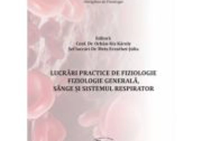 Lucrari practice de fiziologie. Fiziologie generala, sange si sistemul respirator - Orbán-Kis Károly