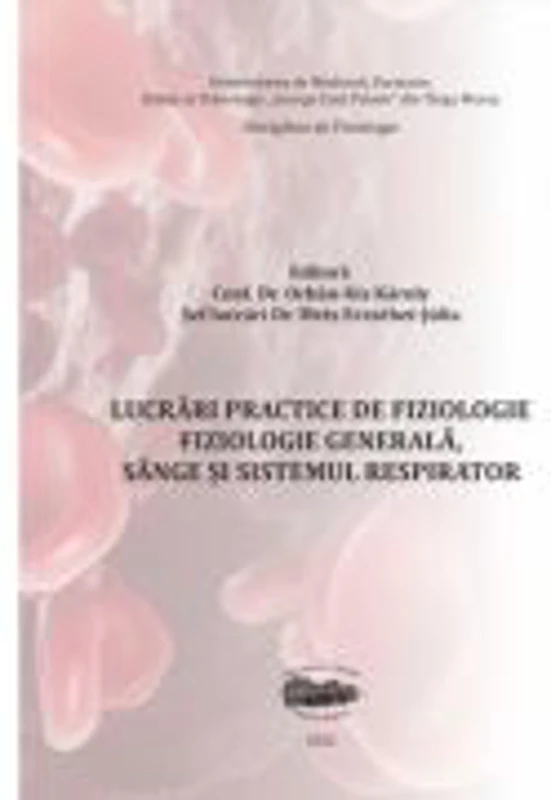 Lucrari practice de fiziologie. Fiziologie generala, sange si sistemul respirator - Orbán-Kis Károly