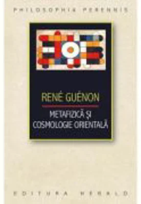 Metafizica si Cosmologie orientala - Rene Guenon