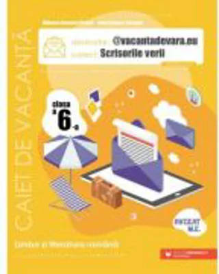 @vacantadevara. eu. Scrisorile verii. Caiet de vacanta pentru limba si literatura romana. Clasa a 6-a - Mihaela Daniela Cirstea