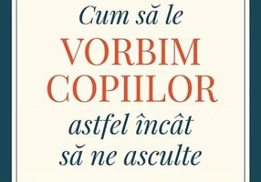 Cum să le vorbim copiilor astfel încât să ne asculte