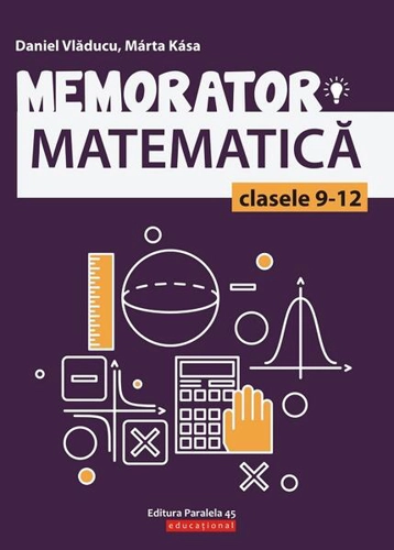 Memorator de matematică pentru clasele IX-XII - Paperback brosat - Daniel Vlăducu, Marta Kasa - Paralela 45 educațional