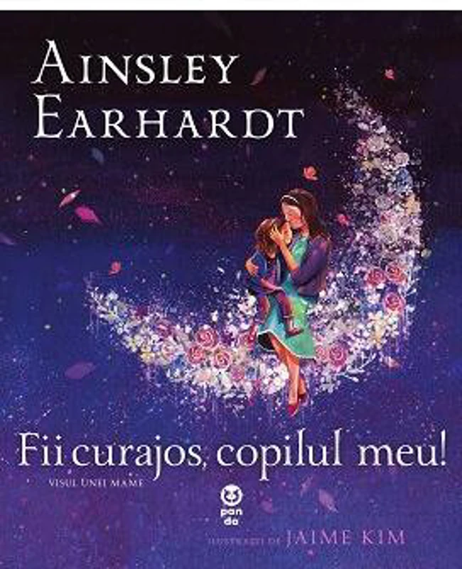 Fii curajos, copilul meu! Visul unei mame - Paperback brosat - Ainsley Earhardt - Pandora M