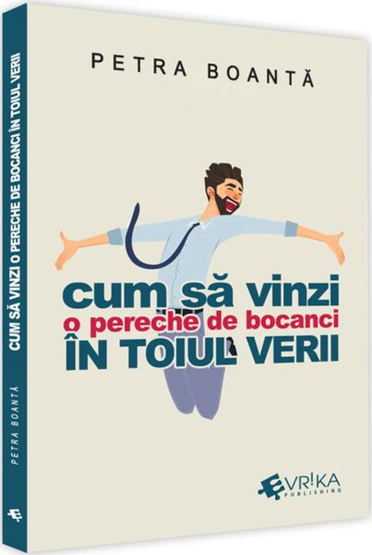Cum să vinzi o pereche de bocanci în toiul verii - Paperback brosat - Petra Boantă - Evrika