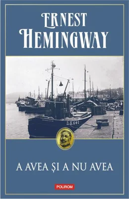 A avea şi a nu avea - Paperback brosat - Ernest Hemingway - Polirom