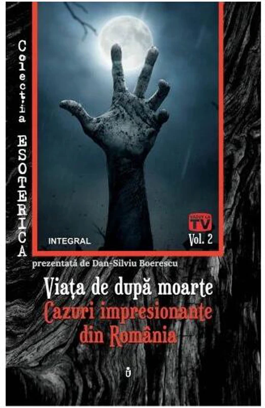 Viața de după moarte. Cazuri impresionante din România. Esoterica - Paperback brosat - Dan-Silviu Boerescu - Integral
