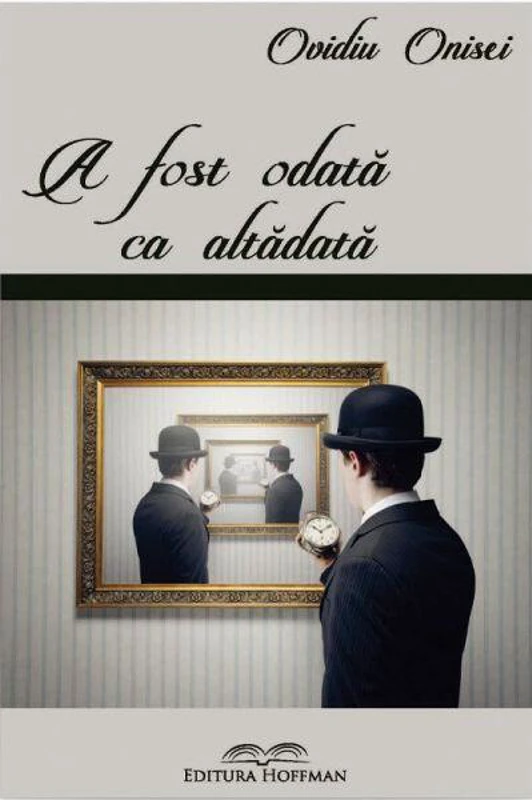 A fost odată ca altădată - Paperback brosat - Ovidiu Onisei - Hoffman