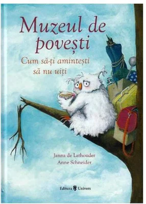 Muzeul de povești - Hardcover - Anne Schneider, Janna de Lathouder - Univers
