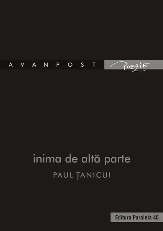 Inima de altă parte - Paperback brosat - Paul Țanicui - Paralela 45