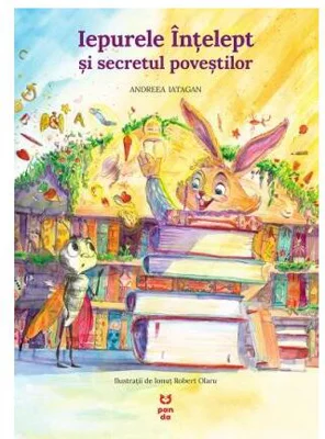 Iepurele înțelept și secretul poveștilor - Paperback brosat - Andreea Iatagan - Pandora M