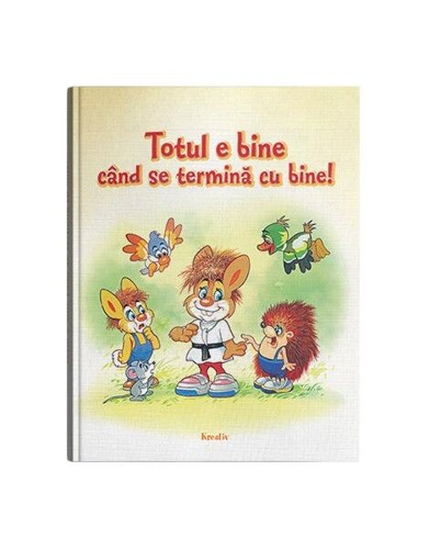 Totul e bine când se termină cu bine! - Hardcover - *** - Kreativ