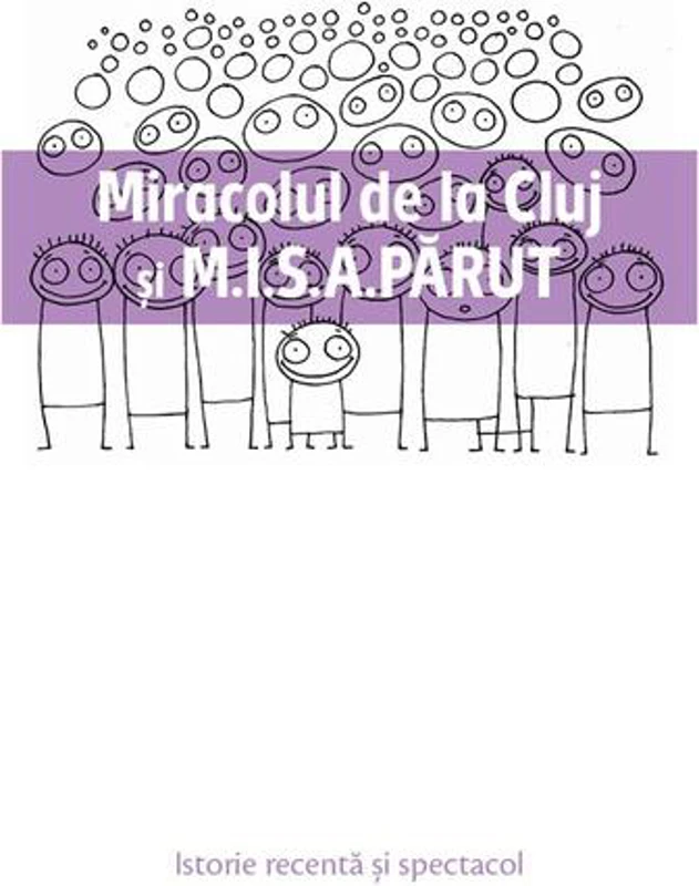 Miracolul de la Cluj și M.I.S.A. PĂRUT - Paperback brosat - Gabriel Andreescu, Miruna Runcan, Ovidiu Ţichindeleanu - Idea Design