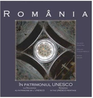România în patrimoniul UNESCO - Hardcover - George C. Dumitriu, Răzvan Theodorescu, Atena Groza - Monitorul Oficial