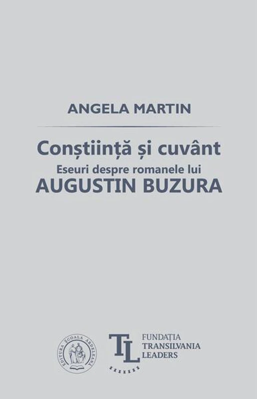 Conştiinţă şi cuvânt. Eseuri despre romanele lui Augustin Buzura - Paperback brosat - Angela Martin - Școala Ardeleană