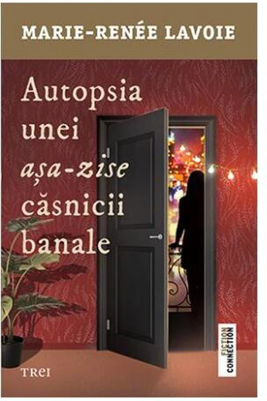 Autopsia unei așa-zise căsnicii banale - Paperback brosat - Marie-Renée Lavoie - Trei