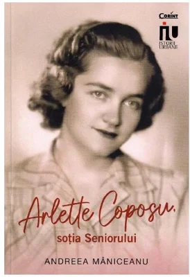 Arlette Coposu, soția Seniorului - Paperback brosat - Andreea Mâniceanu - Corint