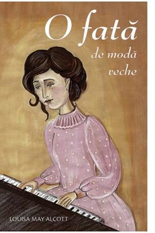 O fată de modă veche - Paperback brosat - Louisa May Alcott - Sophia