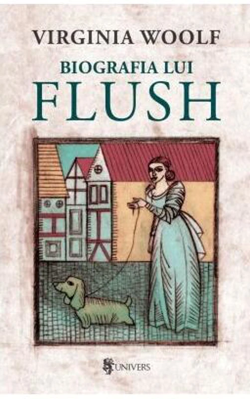 Biografia lui Flush - Paperback brosat - Virginia Woolf - Univers