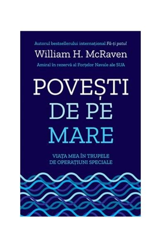 Povești de pe mare. Viața mea în trupele de operațiuni speciale - Paperback brosat - William H. McRaven - Lifestyle