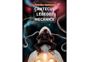 Cântecul lebedei mecanice - Paperback brosat - Petrika Ionesco - RAO
