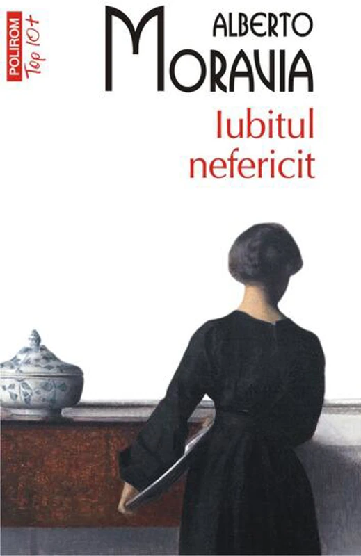 Iubitul nefericit (Top 10+) - Paperback brosat - Alberto Moravia - Polirom