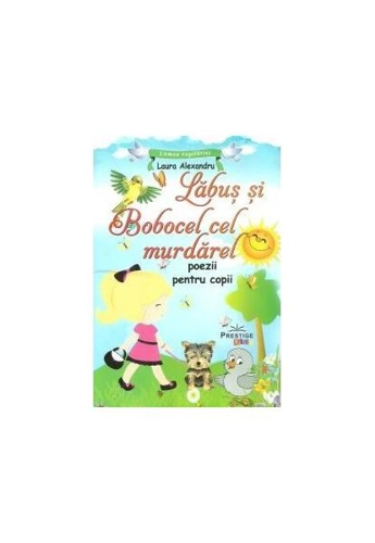 Lăbuș și Bobocel cel murdărel. Poezii pentru copii - Paperback - Laura Alexandru - Prestige