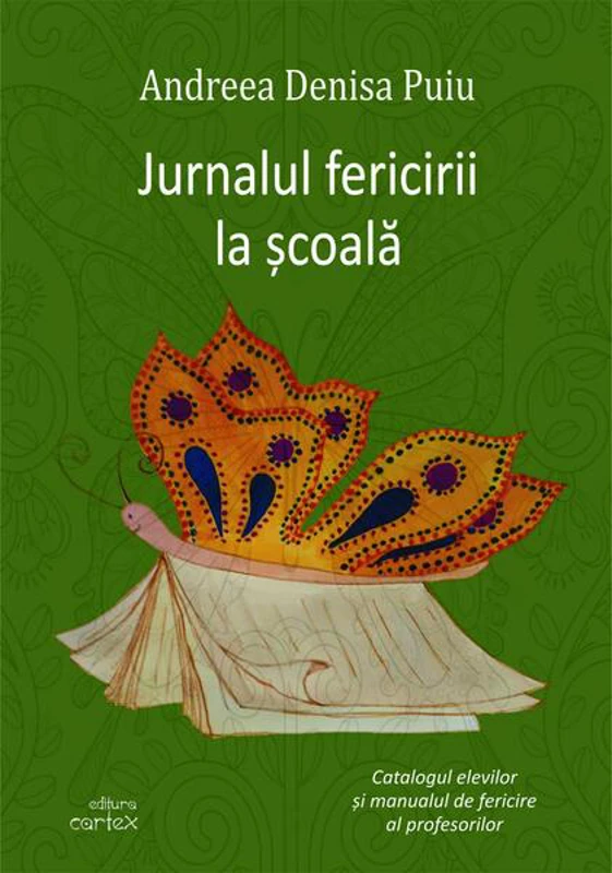 Jurnalul fericirii la școală - Paperback brosat - Andreea Denisa Puiu - Cartex