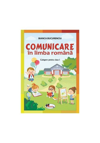 Comunicare în limba română. Culegere pentru clasa I - Paperback brosat - Bianca Bucurenciu - Aramis