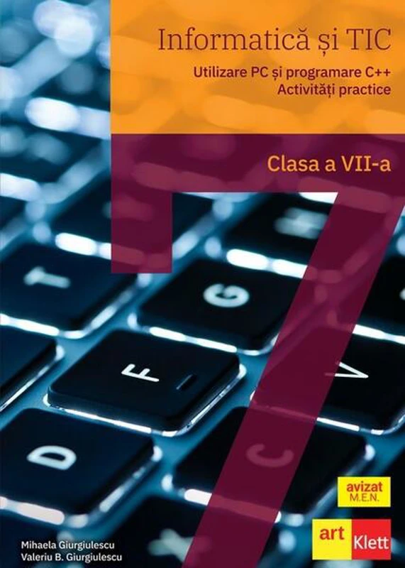 Informatică și TIC clasa a VII-a. Utilizare PC și programare C++. Activități practice - Paperback brosat - Mihaela Giurgiulescu, Valeriu Benedicth Giurgiulescu - Art Klett