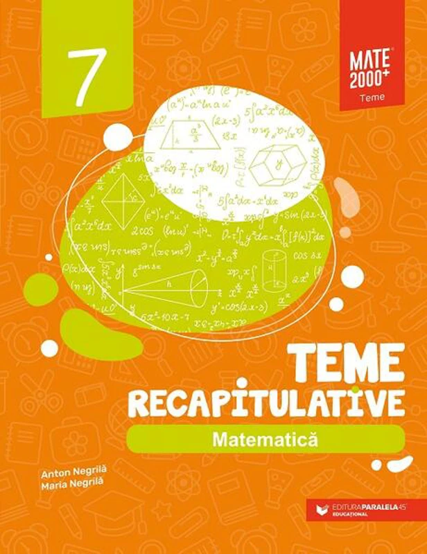 Matematică. Teme recapitulative. Clasa a VII-a - Paperback brosat - Anton Negrilă, Maria Negrilă - Paralela 45 educațional