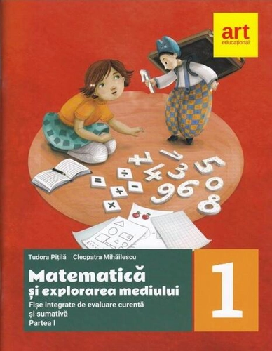 Matematică și explorarea mediului. Fișe integrate de evaluare curentă și sumativă. Clasa I. Partea I - Paperback brosat - Tudora Piţilă, Cleopatra Mihăilescu - Art Klett