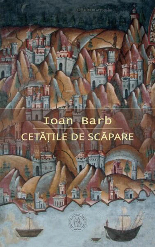 Cetăţile de scăpare - Paperback brosat - Ioan Barb - Școala Ardeleană