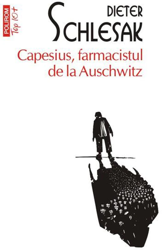 Capesius, farmacistul de la Auschwitz (Top 10+) - Paperback brosat - Dieter Schlesak - Polirom