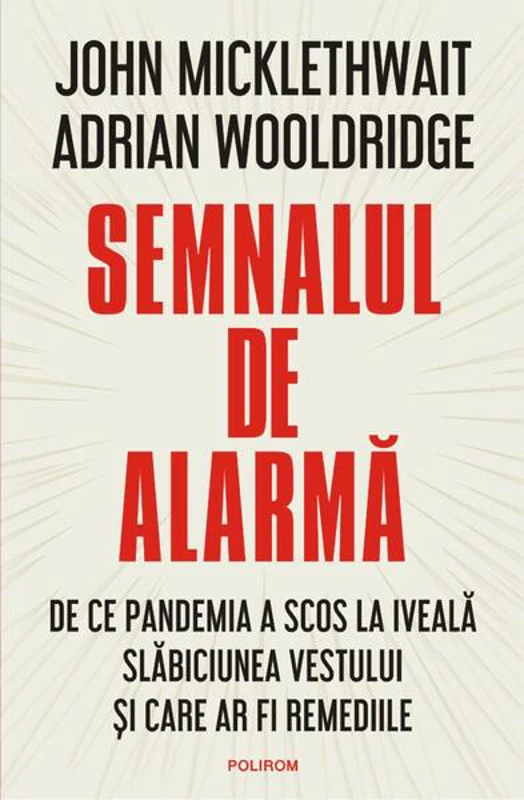 Semnalul de alarmă. De ce pandemia a scos la iveală slăbiciunea Vestului și care ar fi remediile - Paperback brosat - Adrian Wooldridge, John Micklethwait - Polirom